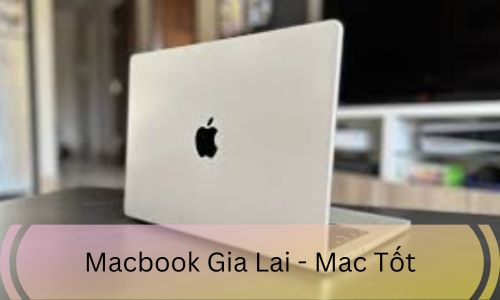 Macbook Gia Lai - Mac Tốt